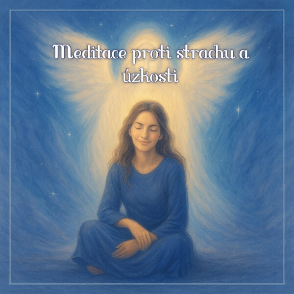 Meditace proti strachu a úzkosti